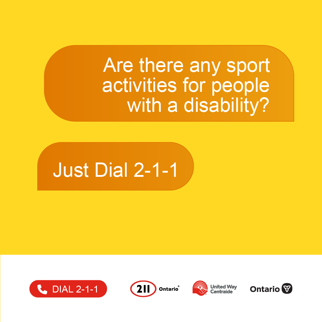 Call the 2-1-1 helpline to find sports & recreation activities for people with a disability or special needs. 211 is free to call and provides referrals to community organizations across Ontario.