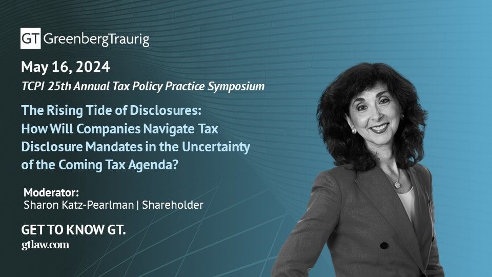 .@GTGlobalTax's Sharon Katz-Pearlman will moderate 'The Rising Tide of Disclosures: How Will Companies Navigate Tax Disclosure Mandates in the Uncertainty of the Coming Tax Agenda?' panel at the TCPI's 25th Annual Tax Policy Practice Symposium on May 16. buff.ly/4bc694m