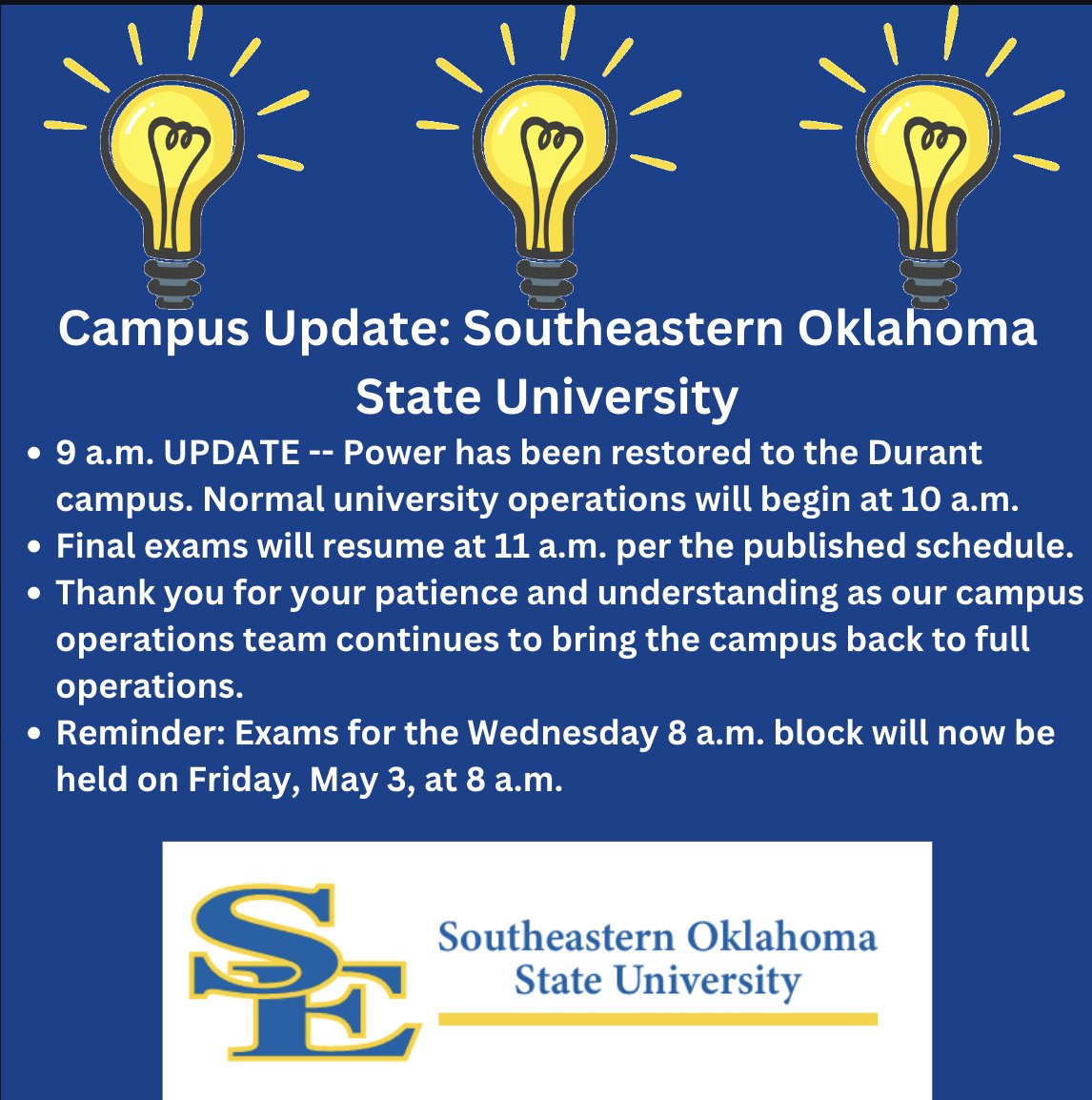 9 a.m. UPDATE -- Power has been restored. Normal university operations will begin at 10 a.m. Final exams will resume at 11 a.m. Reminder: Exams for the Wednesday 8 a.m. block will now be held on Friday, May 3, at 8 a.m.
