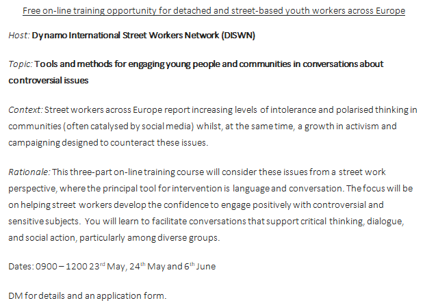 Free three-part on-line training opportunity for #detachedyouthworkers across Europe @DynamoNetwork. 0900 - 1200 GMT, 23rd & 24th May, 6th June 2024. 'Tools and methods for engaging young people and communities in conversations about controversial issues.' DM for details.