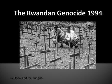 Vous étiez trop jeune ou pas encore née à l’époque du Rwanda. Les images étaient terrifiantes.