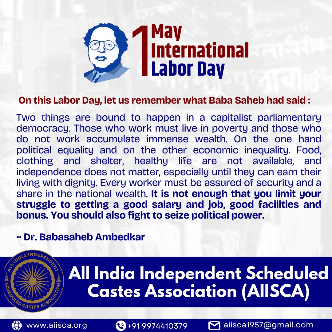 On this Labor Day, let us remember what Baba Saheb had said : Two things are bound to happen in a capitalist parliamentary democracy. Those who work must live in poverty and those who do not work accumulate immense wealth.