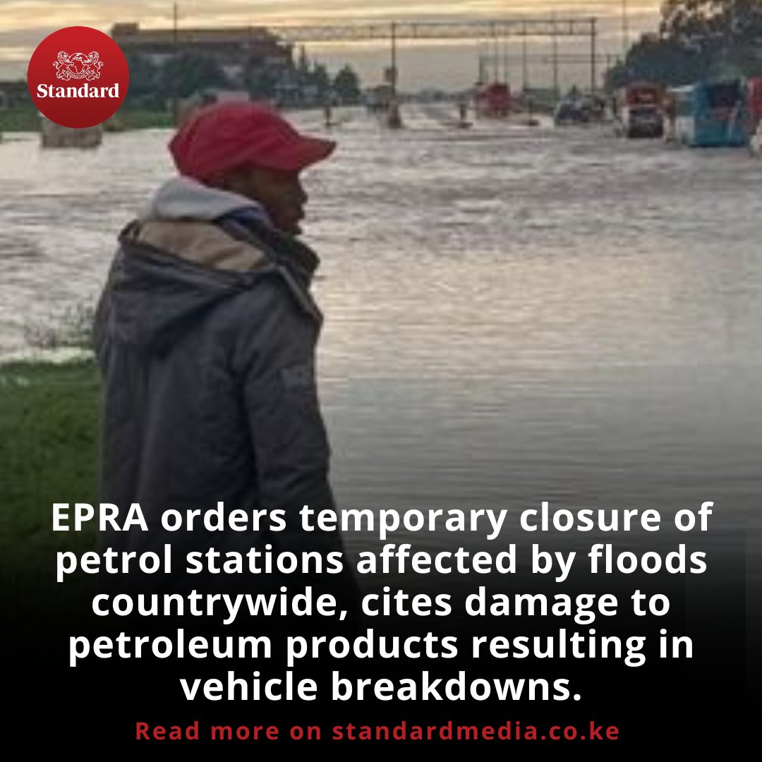 EPRA orders temporary closure of petrol stations affected by floods countrywide, cites damage to petroleum products resulting in vehicle breakdowns.