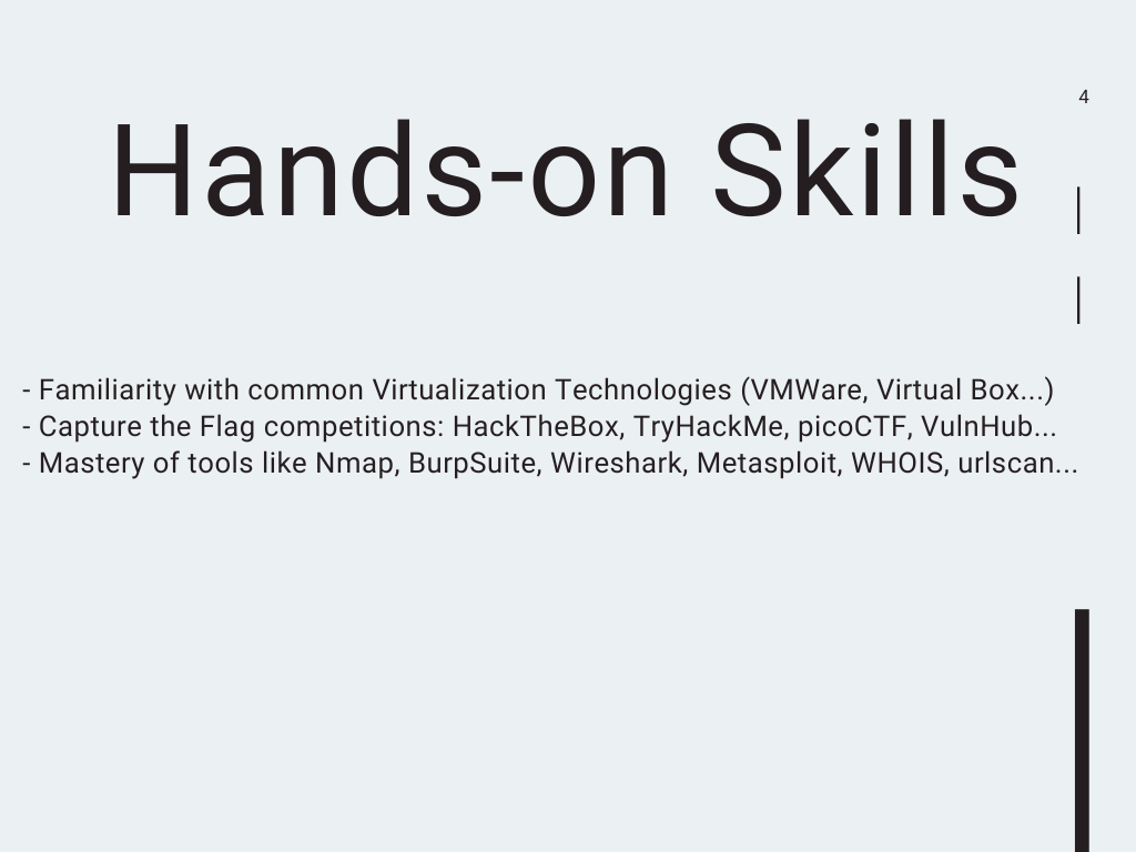 Step 4: Hands-on Skills

- Familiarity with common Virtualization Technologies (VMWare, Virtual Box...)
- Capture the Flag competitions: HackTheBox, TryHackMe, picoCTF, VulnHub...
- Mastery of tools like Nmap, BurpSuite, Wireshark, Metasploit, WHOIS, urlscan...