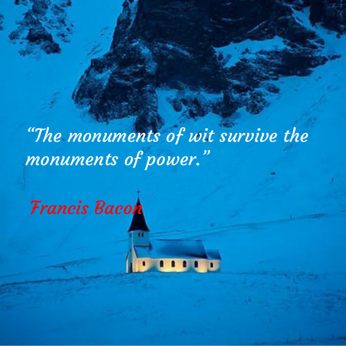 📖“The monuments of wit survive the monuments of power.” 
🖋Francis Bacon 
#FrancisBacon 
@A8_NT_108 
@renai108