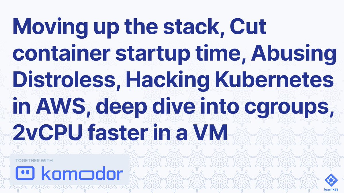 This week on the Learn Kubernetes Weekly: 👆 Moving up the stack ✂️ Cut container startup time 😈 Abusing Distroless 🥷 Hacking Kubernetes in AWS 🤔 2vCPU app run faster in a VM than in a container Read it now: learnk8s.io/issues/77