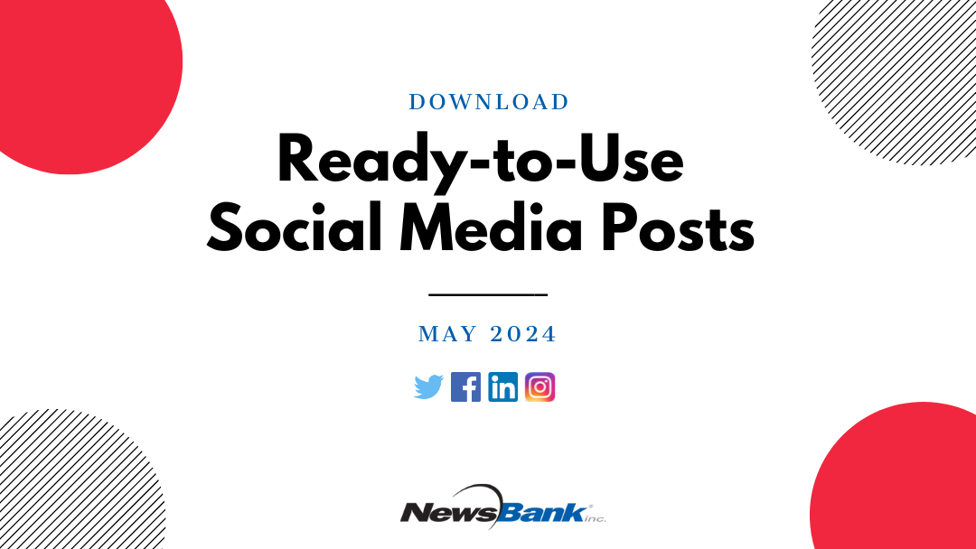Engage and grow your followers with ready-to-use social media posts. Sign up to receive our monthly social media guide at ow.ly/A15350LIIFq. #socialmediamarketing #NewsBank #May