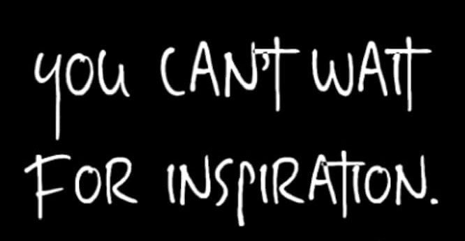 “You can't wait for inspiration.” It won’t wait for you!
#WritingCommmunity