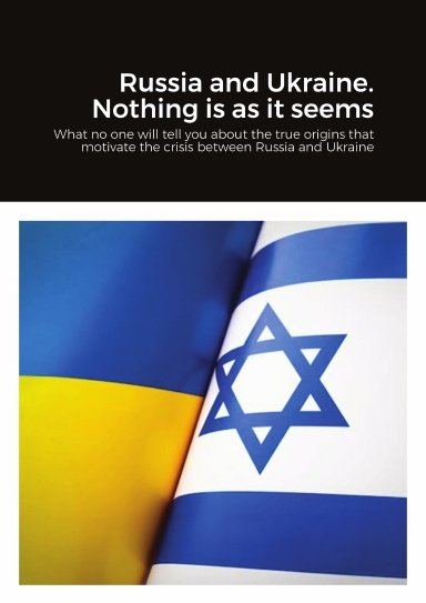 From the Book: Russia and Ukraine 'Nothing is as it seems' 'The key to everything is often history. Few people know that present-day Ukraine was the ancient kingdom of Khazaria, because the history of the Khazarian people was deliberately erased from the news so that it would