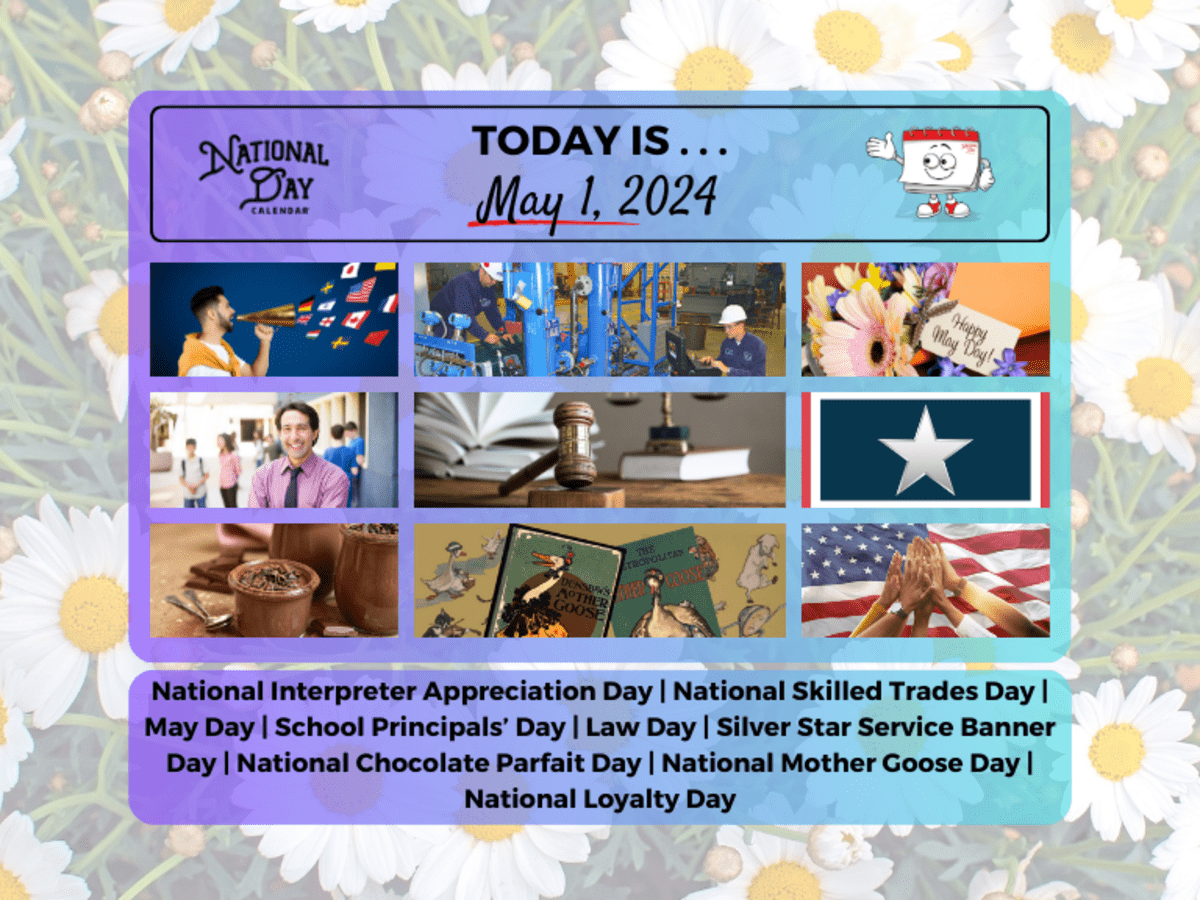 #NationalInterpreterAppreciationDay  
#NationalSkilledTradesDay
#MayDay  
#SchoolPrincipalsDay
#LawDay  
#SilverStarServiceBannerDay 
#NationalChocolateParfaitDay 
#NationalMotherGooseDay
#NationalLoyaltyDay