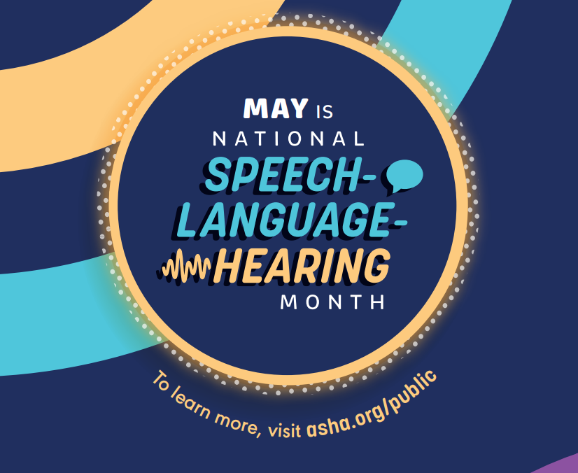 Today starts National Speech-Language-Hearing Month! Each May provides us an opportunity to raise awareness about communication disorders and the role of speech-language pathologists and audiologists in supporting these individuals.