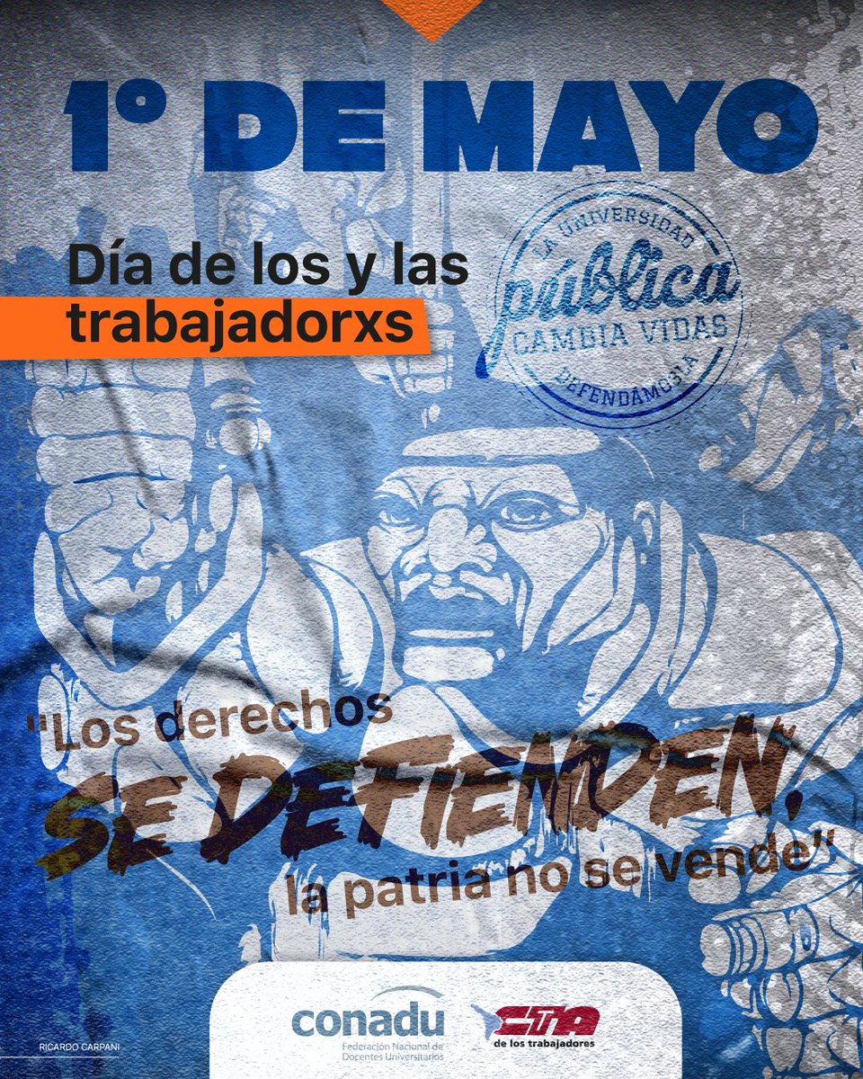 1° de mayo: DÍA DE LXS TRABAJADORXS Los Derechos se defienden, la patria no se vende #CONADU #SomosLaUniversidadPública