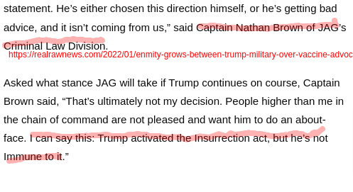 'JAG... Captain Brown said, “That’s ultimately not my decision. People higher than me in the chain of command are not pleased and want him to do an about-face. I can say this: 

Trump activated the Insurrection act, but he’s not Immune to it.”' 

#warpspeed #insurrectionact