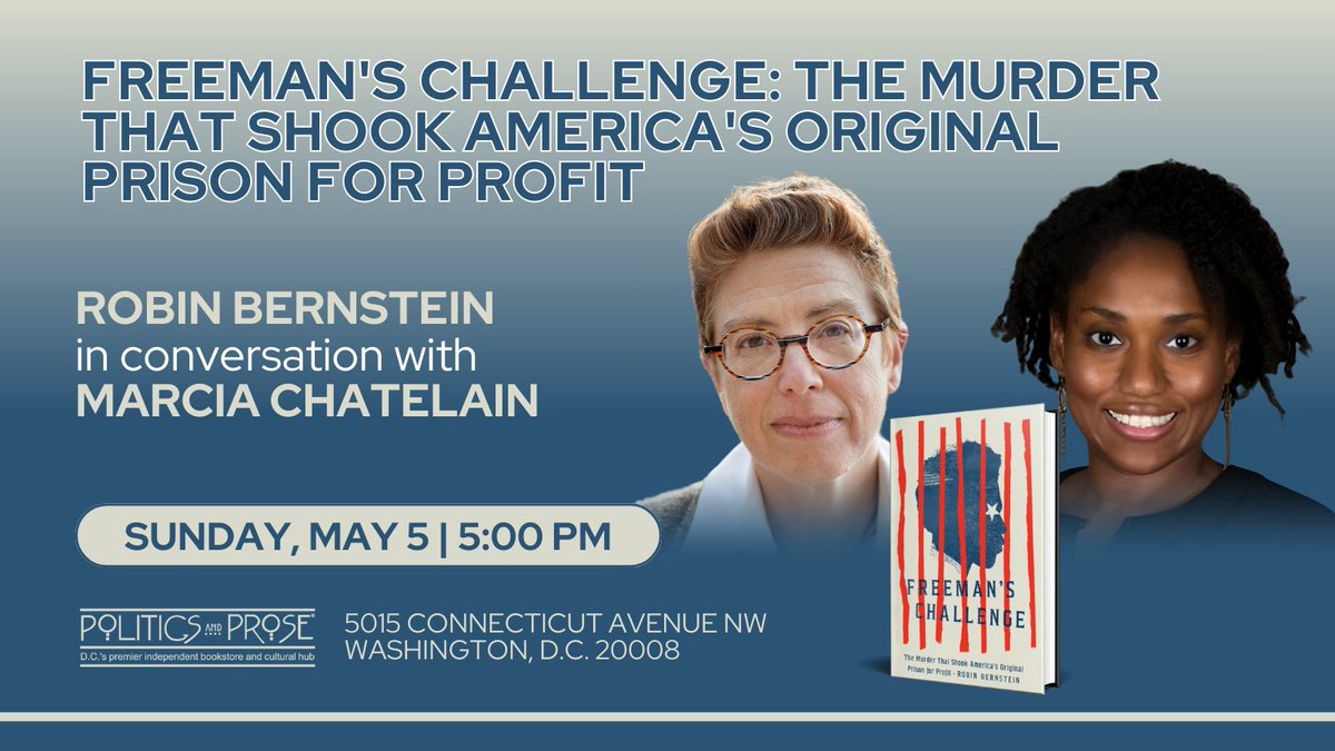This Sunday, 5pm, Wash DC! I'll be in conversation with the brilliant Marcia Chatelain about my book, Freeman's Challenge: The Murder that Shook America's Original Prison for Profit. Hope to see you at @PoliticsProse (Conn Ave)! Info: politics-prose.com/robin-bernstein @uchicagopress