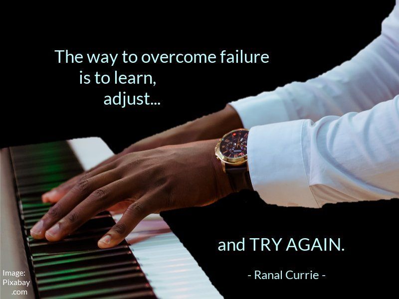 The way to overcome failure is to learn, adjust and TRY AGAIN. #quote #quotesmith55 #failure #success #WednesdayWisdom