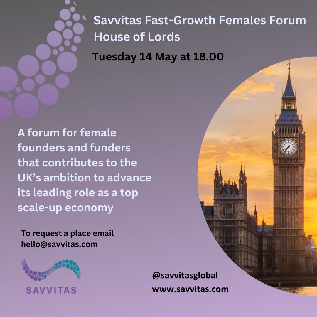 We're looking forward to the latest Savvitas Fast-Growth Females Forum on May 14th @UKHouseofLords with @merltheearl leading speakers and an interactive and fast-paced agenda for founders & funders led by @HeleneMartinGee #FastGrowth #Forum #ScaleUp