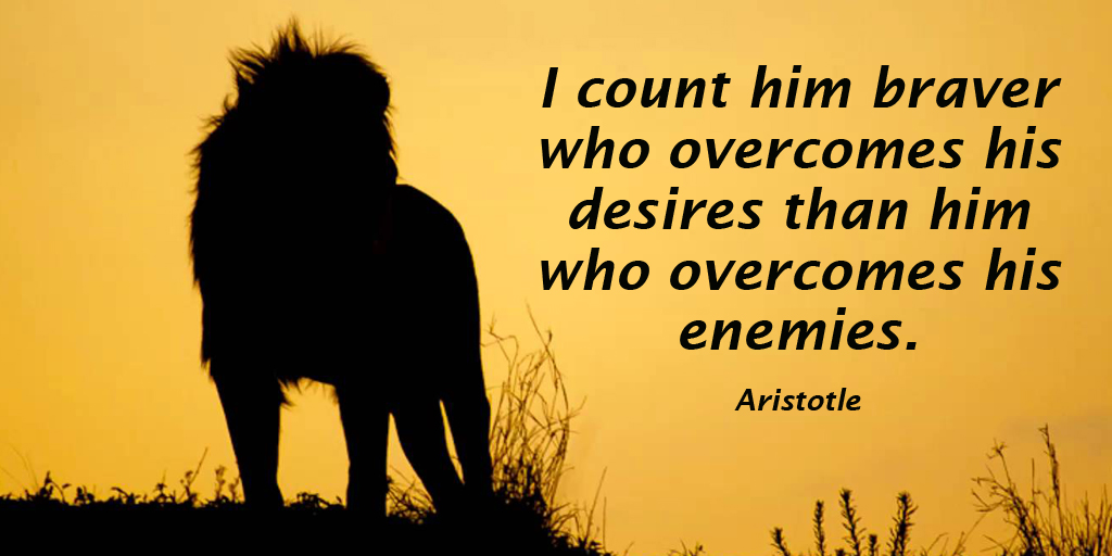 I count him braver who overcomes his desires than him who overcomes his enemies. - Aristotle #quote