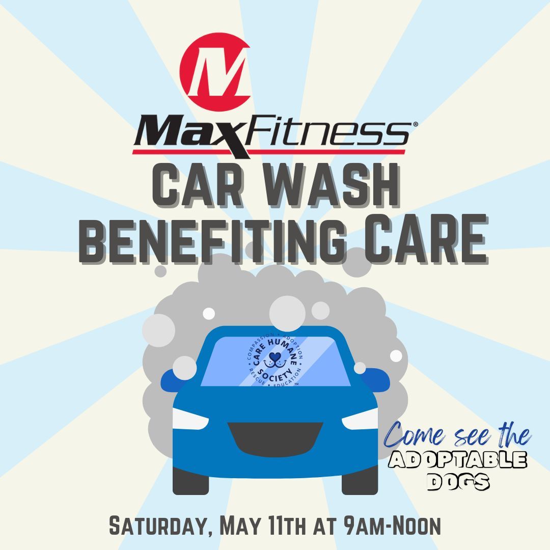 Come join us on Saturday, May 11th, for a Car Wash supporting CARE. Max Fitness and CARE are joining forces to help the animals at the shelter. Drop by for the car wash starting at 9:00 am, where we'll be accepting donations for CARE.