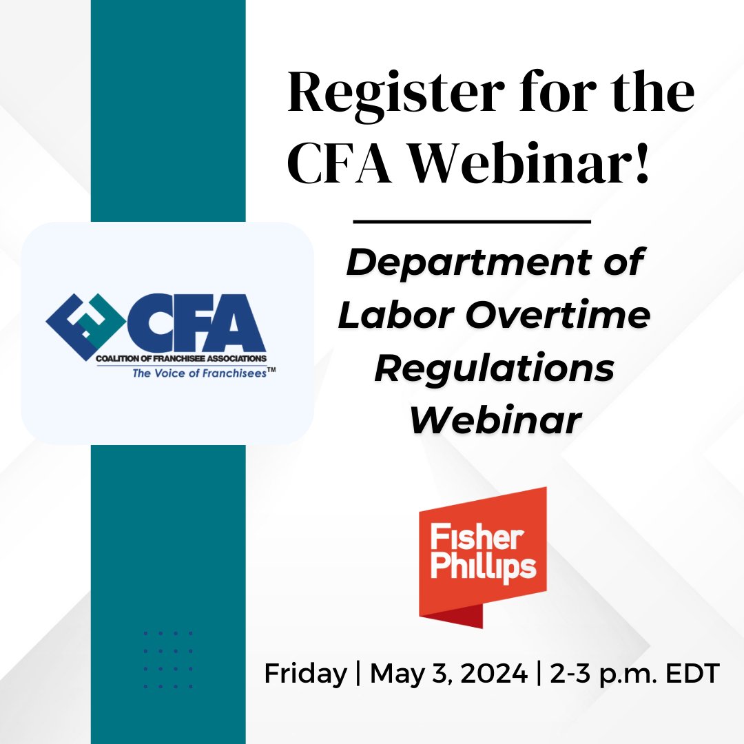Dont miss out on our live discussion of the Department of Labor Overtime Regulations. Hosted by Hagood Tighe, attorney with Fisher Phillips. Mark your calendars for Friday, May 3, 2-3 p.m. EDT! Join CFA as this benefit is one of the many ways CFA acts as The Voice of Franchisees!