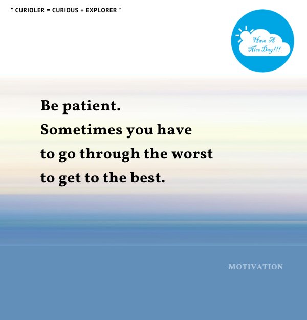 #haveaniceday #curioler #bepatient #worst #best #MotivationalQuotes