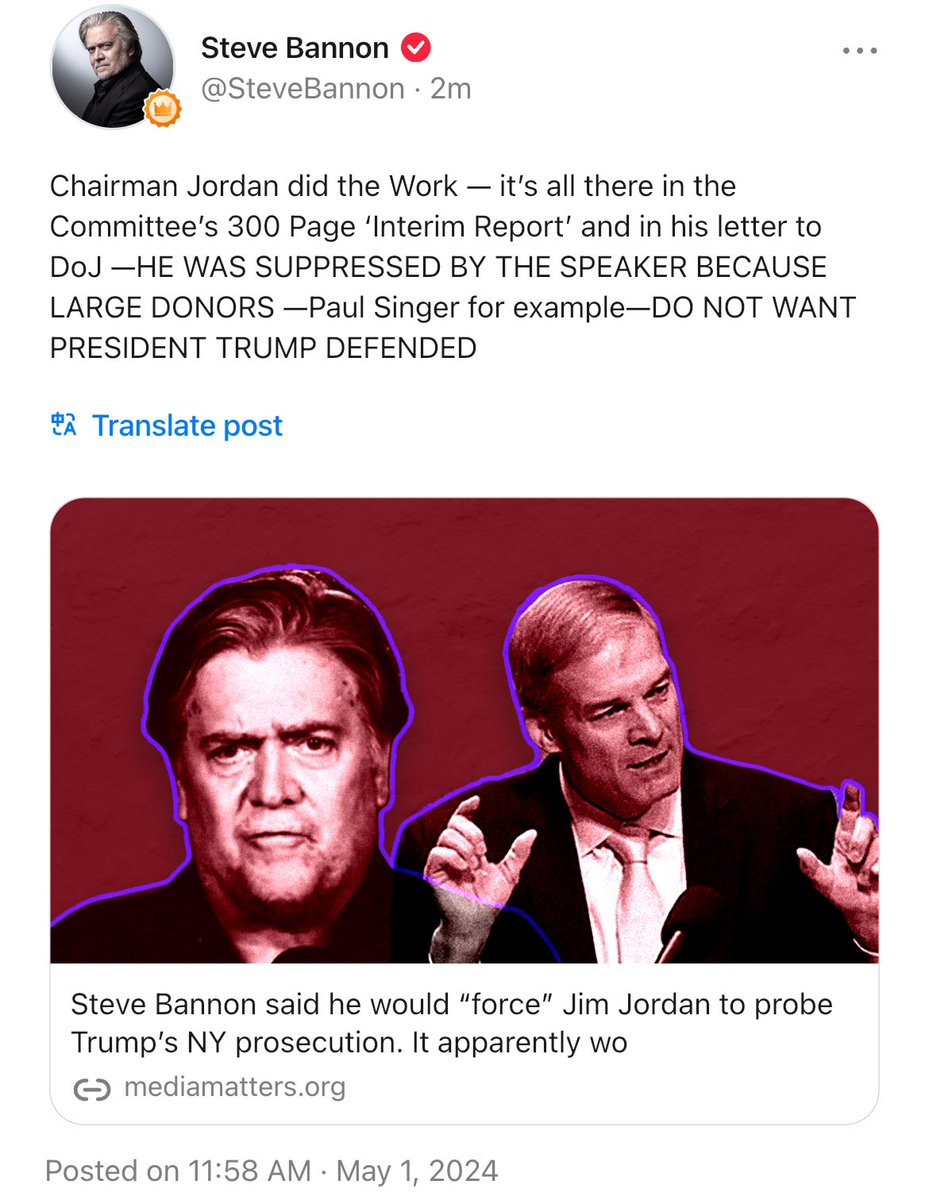 Chairman Jordan did the Work — it’s all there in the Committee’s 300 Page ‘Interim Report’ and in his letter to DoJ —HE WAS SUPPRESSED BY THE SPEAKER BECAUSE LARGE DONORS —Paul Singer for example—DO NOT WANT PRESIDENT TRUMP DEFENDED 

mediamatters.org/steve-bannon/s… @Jim_Jordan