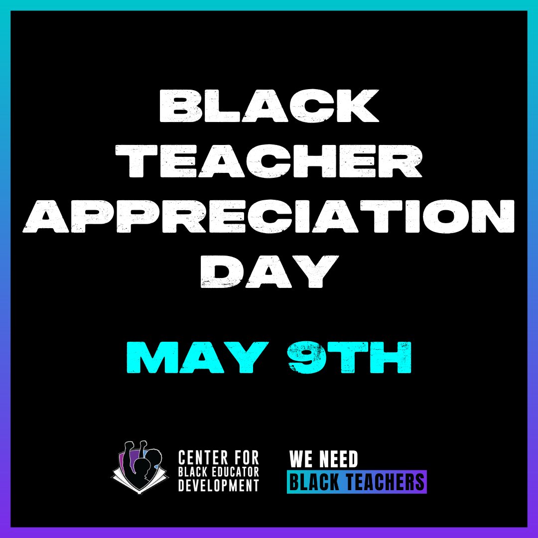 On May 9, 2024, join the #WeNeedBlackTeachers movement by engaging in the @CenterBlackEd's #TeacherAppreciationWeek! We're calling on folks to share how a Black teacher positively impacted their life using #ThankABlackTeacher & #WeNeedBlackTeachers on social media.