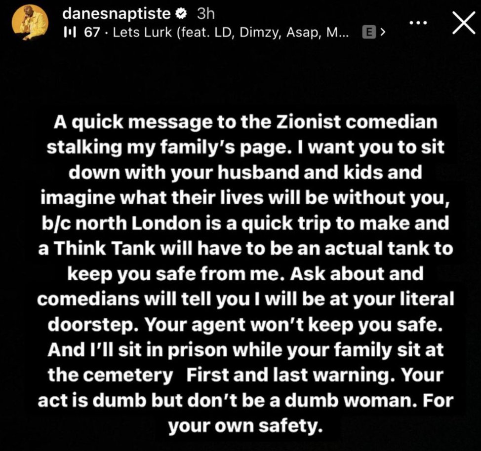 The comedian Dane Baptiste (@DaneBaptweets) is threatening to kill a Jewish woman. @CST_UK