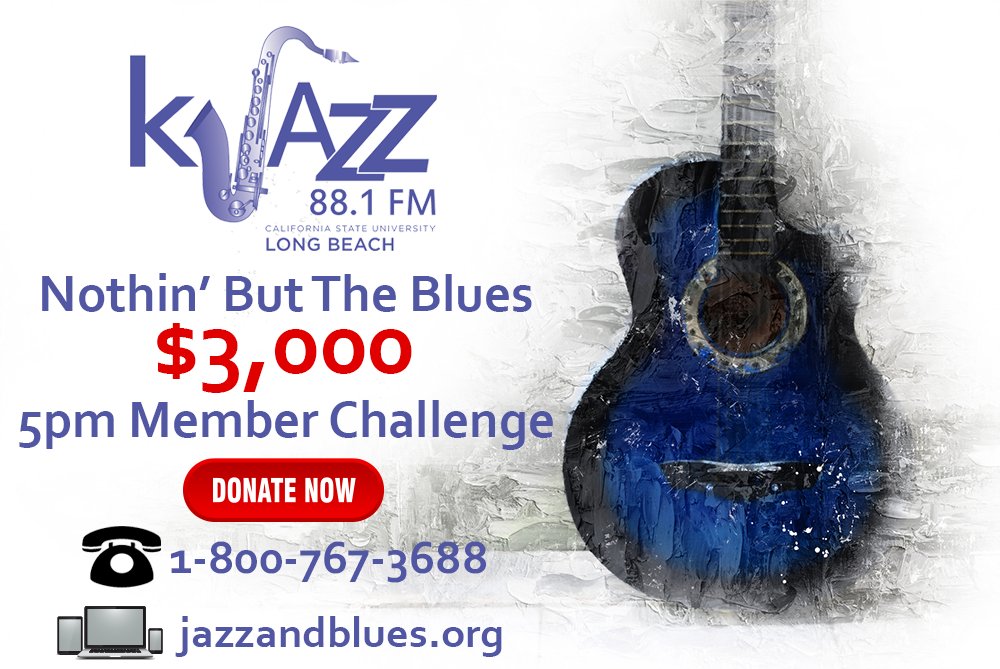 We have a member challenge grant of $3,000 for the 5pm hour today. Every dollar will be matched up to $3,000. Call 800-767-3688 or visit jazzandblues.org.