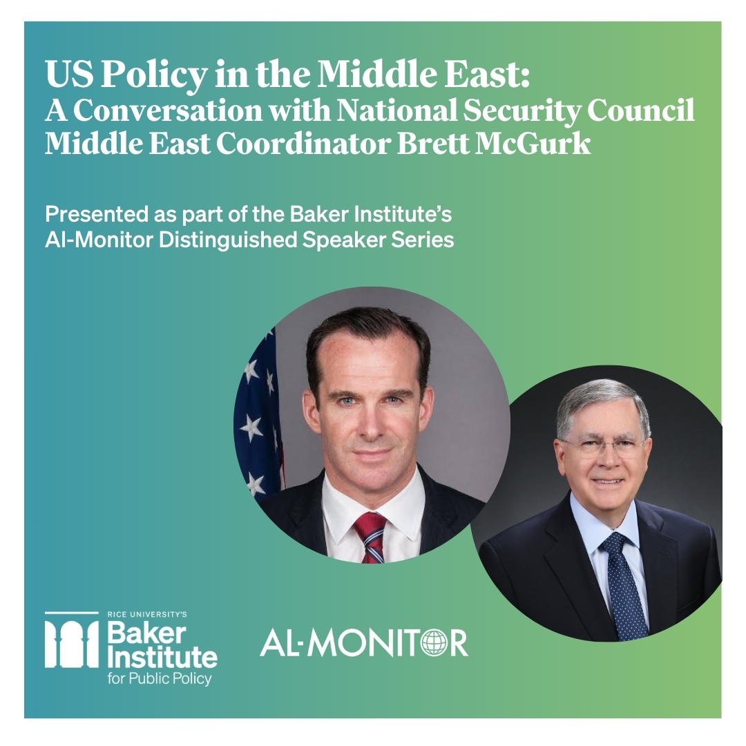 REGISTER: @WhiteHouse’s @brett_mcgurk will discuss the #Gaza conflict, humanitarian support, and regional security with Baker Institute Director @AmbSatterfield. From our new series with @AlMonitor. 📅 May 8 | 6 pm CDT Register: bit.ly/3VxawCl.