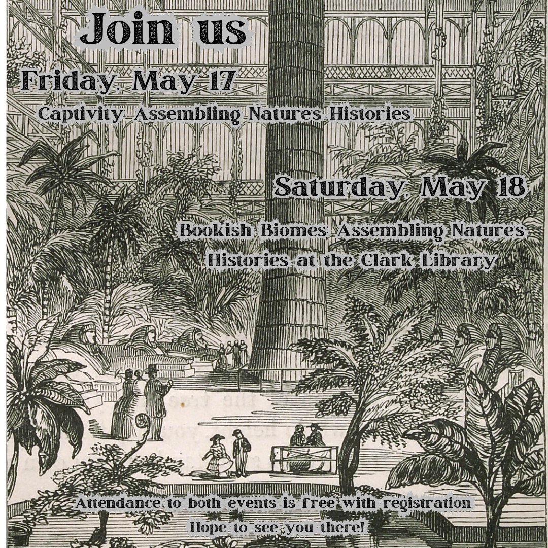 We cordially invite you to a couple of events taking place this month at The Clark! Captivity: Assembling Nature’s Histories conference 1718.ucla.edu/events/assembl… Bookish Biomes: Assembling Nature’s Histories at the Clark Library 1718.ucla.edu/events/bookish… Free with registration!