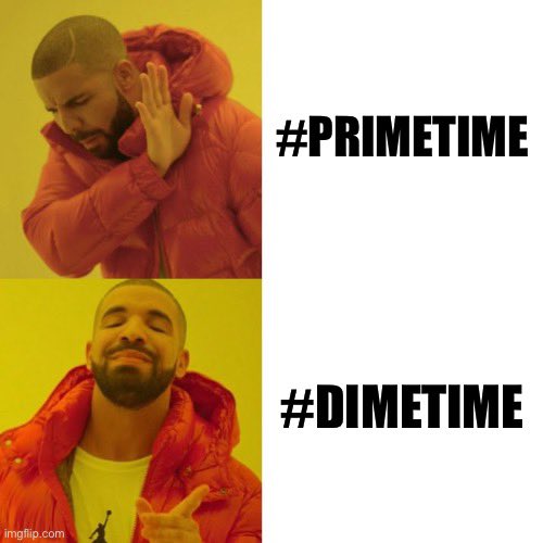 This is something I think we can ALL agree on: 

#DimeTime >>>>>> #PrimeTime