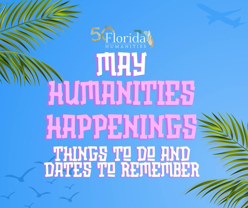 Things are heating up in the humanities world this May! Check out some great programs from our funded partners across the state. Head to our full events calendar to see what's happening in your community: bit.ly/3OTlbUv #FLHumanities #Florida #events #humanitiesforall