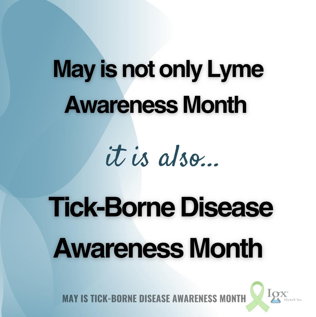 May is not only Lyme Disease Awareness Month but Tick-Borne Disease Awareness Month. This month IGeneX will be sharing the journey that some have had as they navigated being affected by tick-borne diseases.  #igenex #LAM #ticks #LymeDiseaseAwarenessMonth #lymeawareness