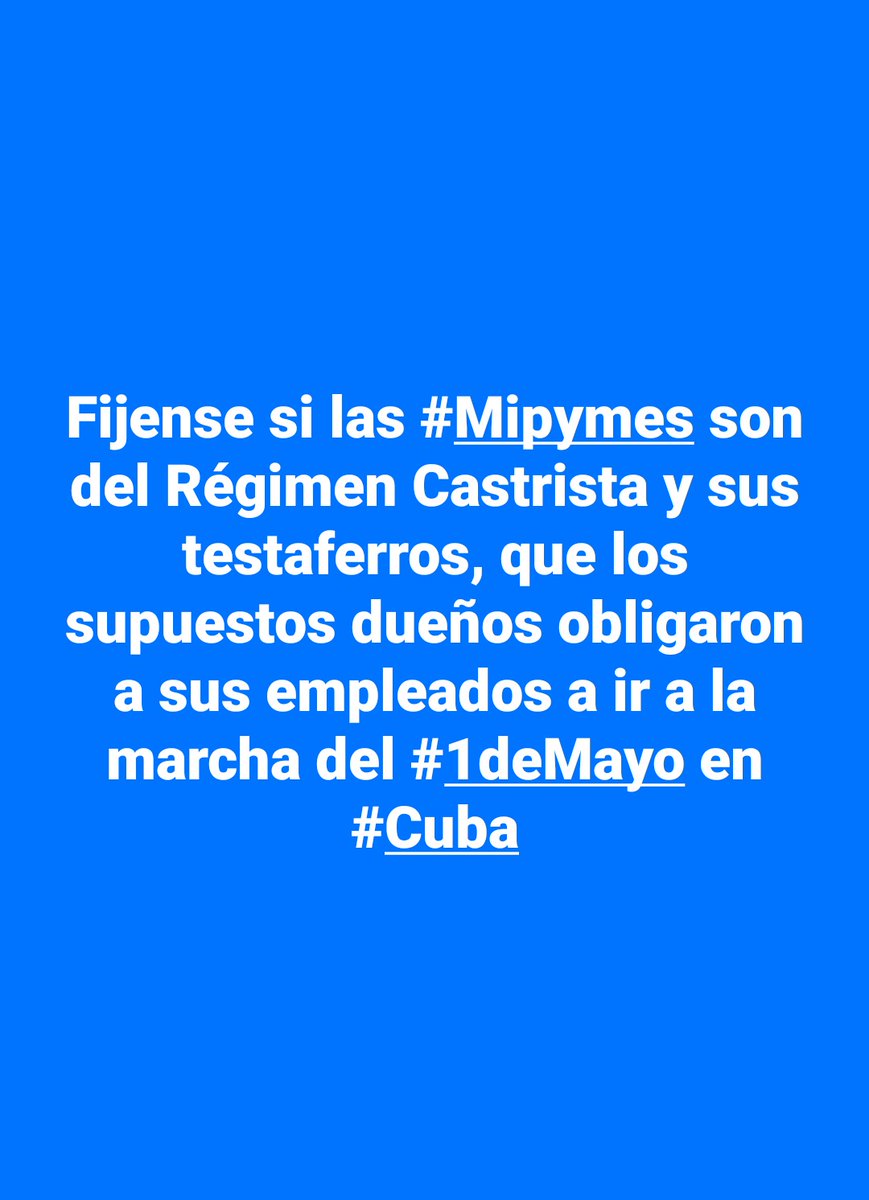 Fijense si las #Mipymes son del Régimen Castrista y sus testaferros, que los supuestos dueños obligaron a sus empleados a ir a la marcha del #1deMayo en #Cuba