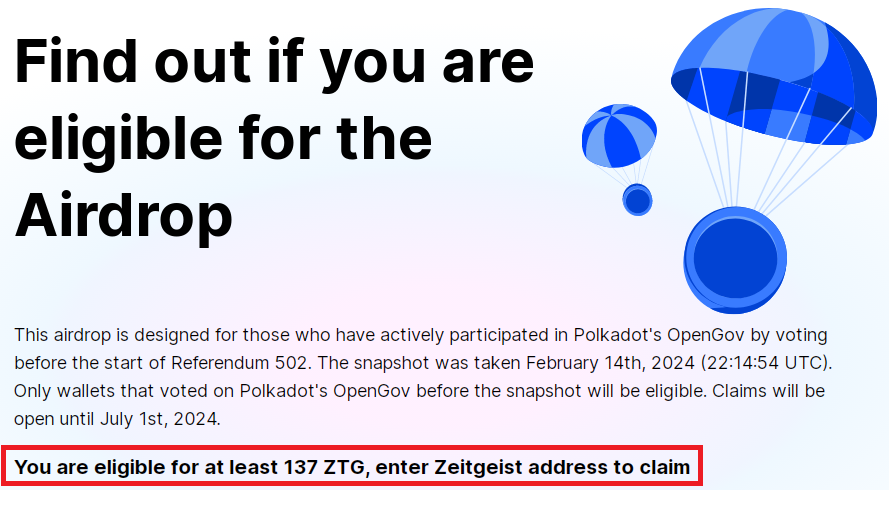 All #Polkadot OpenGov participants who voted in a referendum before the snapshot date of 14 February 2024 (22:14:54 UTC) can now check their eligibility for the $ZTG airdrop, claim it now and wait for distribution. 🪂