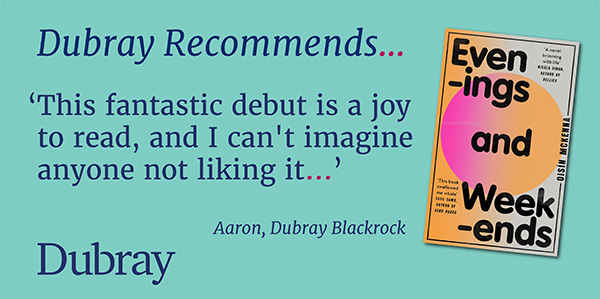 #DubrayRecommends A debut novel from @ois_mck, Evenings and Weekends. A heat wave brings out the sweaty desires of a group of Londoners...We are very excited for this! dubraybooks.ie/product/evenin…