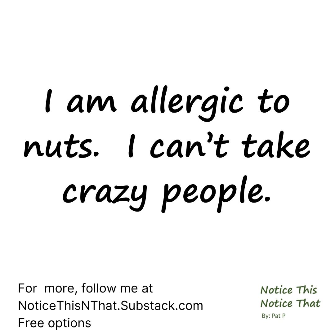 Allergic to nuts
#brianregan #jerryseinfeld #stevenwright #comedy #pgcomedy #oneliners #oneliner #jokes #pgjokes #shortstories #pgshortstories #substack #noticethisnthat.substack.com