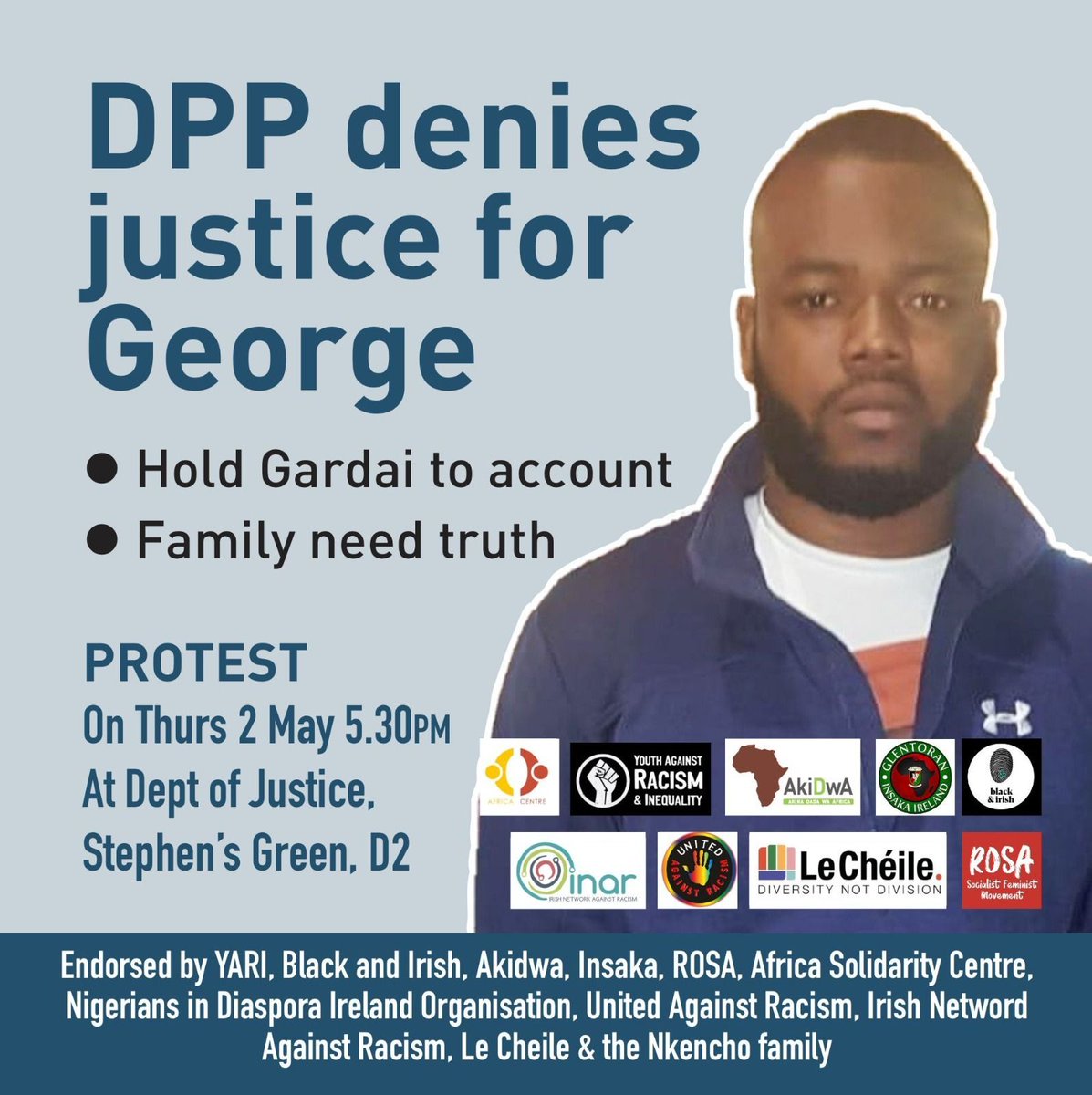 Tomorrow, join us as we support the family of George Nkencho to find answers surrounding George's death. Location: Dept. of Justice, Stephens Green, D2. Time: 17:30