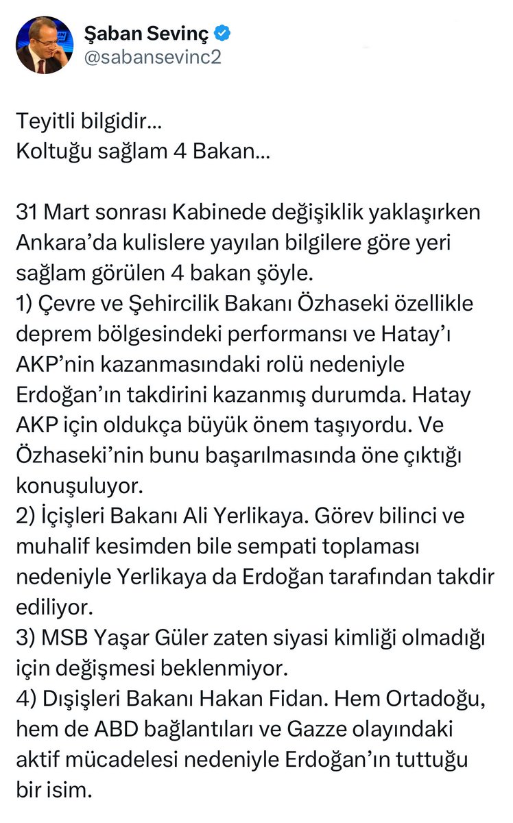 Şaban Sevinç kulis bilgisi almış, kabinede değişmeyecek bakanları paylaşmış. Teyitli bilgi demiş. Bakalım kaç tanesi doğru çıkacak.