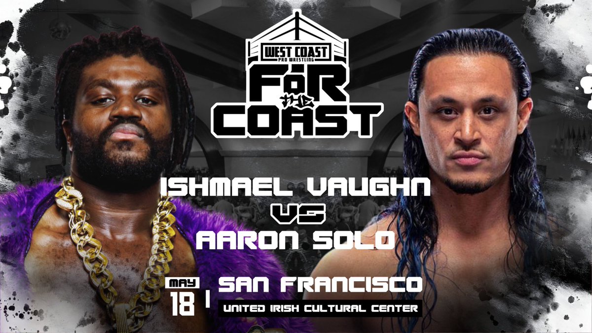 ISHMAEL VAUGHN VS AARON SOLO FOR THE COAST All Ages Welcome (Bar 21+ w/ ID) Saturday, May 18 2024 United Irish Cultural Center San Francisco, CA Tickets on sale NOW! westcoastpro.eventbrite.com