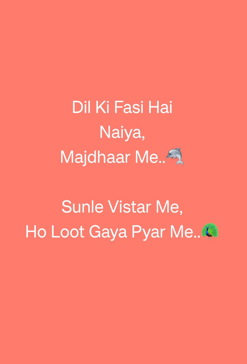 Dil Ki Fasi Hai
Naiya,
Majdhaar Me..🐬

Sunle Vistar Me,
Ho Loot Gaya Pyar Me..🦚