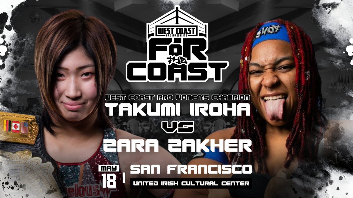 West Coast Pro Women’s World Championship! Takumi Iroha defends the title against Zara Zakher! All Ages Welcome (Bar 21+ w/ ID) Saturday, May 18 2024 United Irish Cultural Center San Francisco, CA Tickets on sale NOW! westcoastpro.eventbrite.com