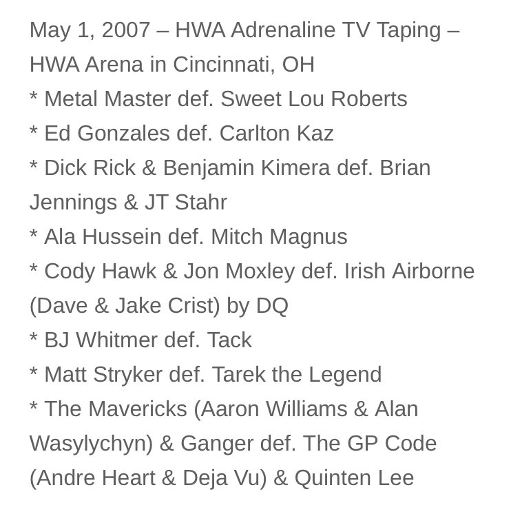 Today in @HWAOnline history 

2007 - Adrenaline TV Taping in Cincinnati, OH feat. @RealLAKnight @buffalobadboy12 @JeffCarpenterH8 @TheJakeCrist @CodyFnHawk @PlanetWilliams1 @Quinten_Lee + Tack, Tarek the Legend, Jon Moxley and more!

Full results: