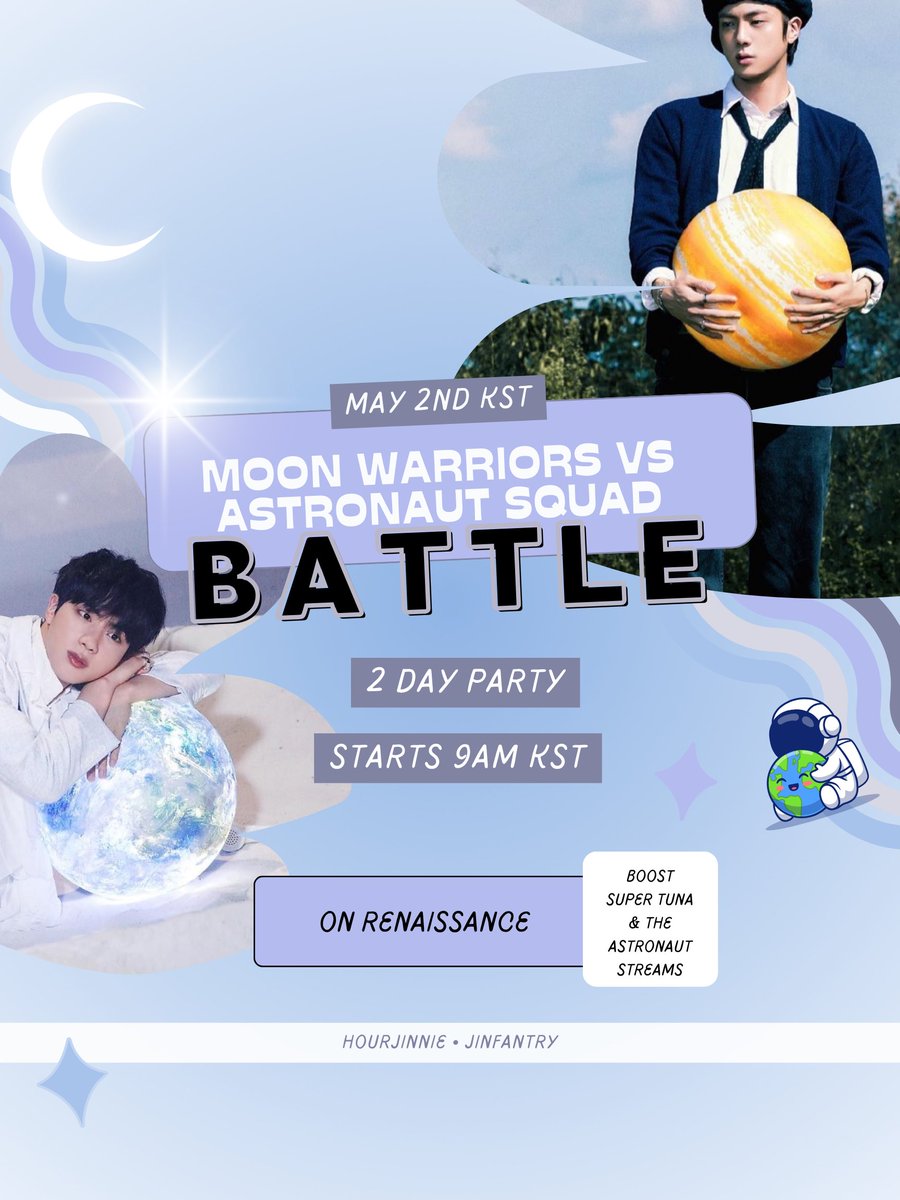 [RENAISSANCE PARTY] Join us with @thejinfantry for a streaming battle today to boost Jin to 1B & boost super tuna streams for ongoing fundraiser 🔥 🗓️ May 2nd 9 AM KST (TWO DAYS] 🎯: 50K streams for EACH team Will you be Team Moon Warriors or Team Astronaut Squad? 🌙 👩🏻‍🚀