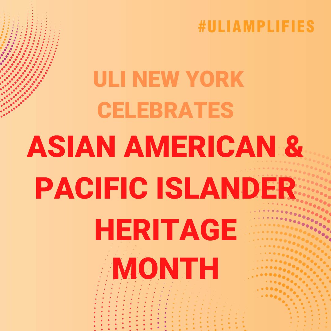 ULI New York amplifies Asian American and Pacific Islander (AAPI) Heritage Month—a time to both reaffirm and uphold the historical importance, achievements, and influence of the AAPI community #ULIAmplifies #AAPIHM