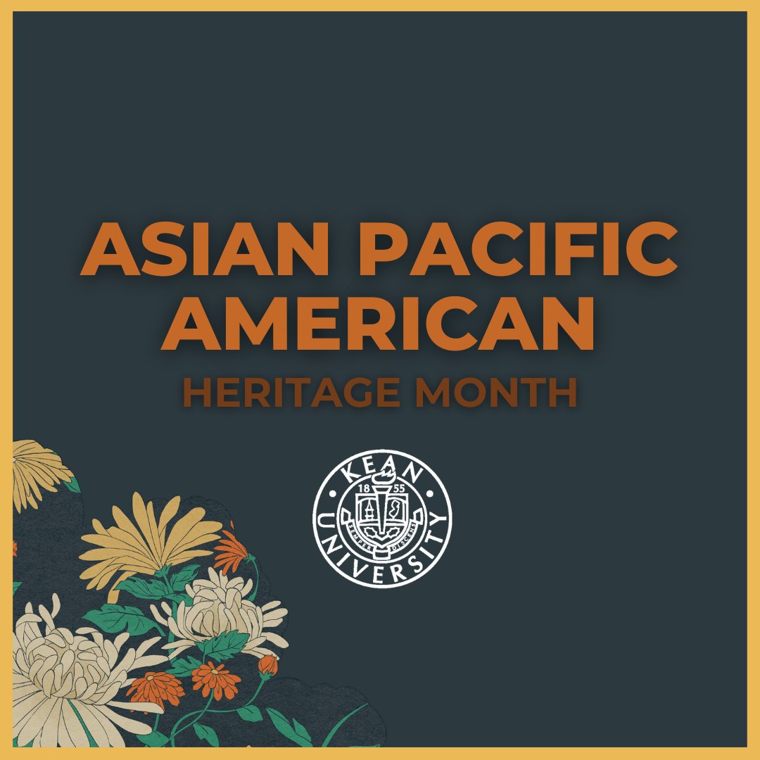 Kean University proudly celebrates Asian American and Pacific Islander Heritage Month. We honor the history, cultures and significant contributions of the AAPI community on our campus and throughout history. Join us in this month long celebration!