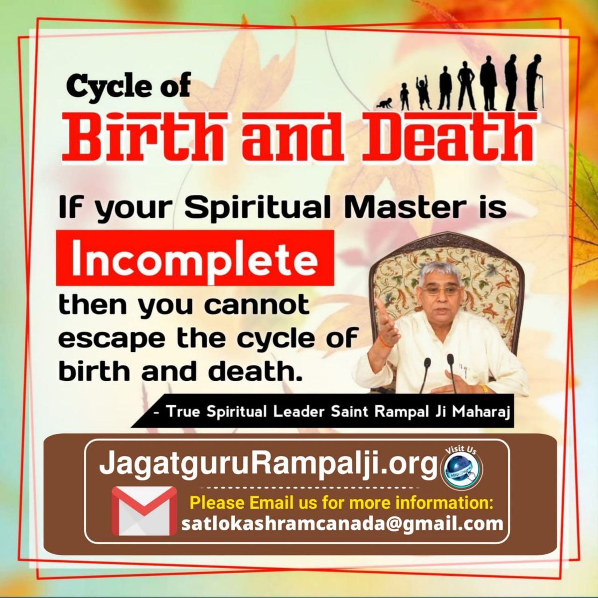 #GodNightWednesday
Cycle of
Birth and Death
If your spiritual Master is
Incomplete
then you cannot escape the cycle of birth and death.
~ True Spiritual Leader Saint Rampal Ji Maharaj
Must Visit our Satlok Ashram YouTube Channel for More Information
#wednesdaythought
