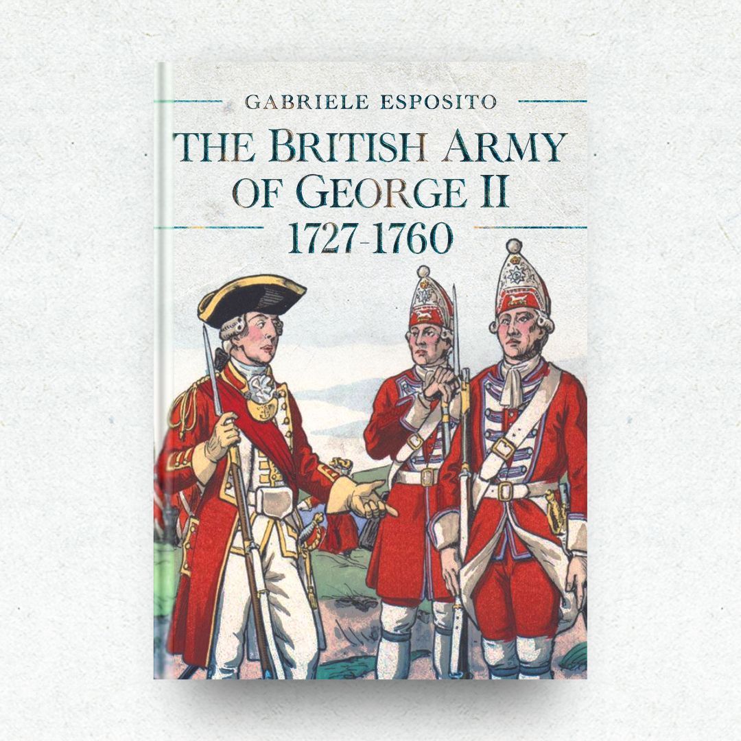 #NewBook 📖 - The British Army of George II, 1727-1760 ✨ Gabriele Esposito provides a detailed overview of the history, organization and uniforms of the British military forces during the long reign of George II (1727-1760) 🛒 buff.ly/3Q7Z9Nz