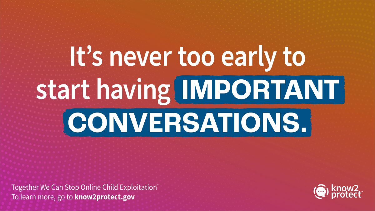 Talking to children and teens about online child sexual exploitation and abuse is difficult. Visit
know2protect.gov for resources.
#Know2Protect @DHSgov