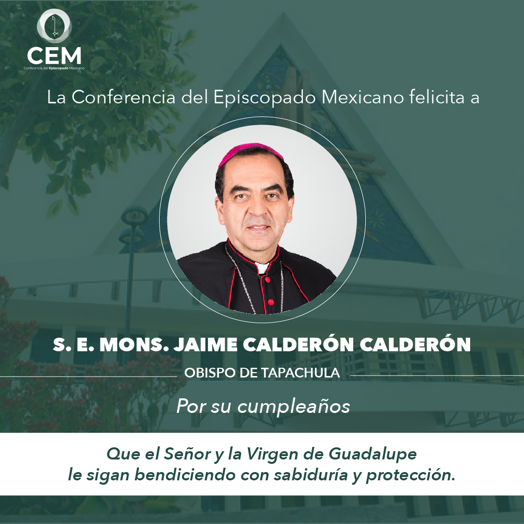 Este día queremos felicitar a S. E. Mons. Jaime Calderón Calderón, Obispo de Tapachula. Pedimos a Dios Padre por su ministerio y a Nuestra Madre, la Virgen de Guadalupe lo acompañe en su vida. ¡Felicidades! por su cumpleaños.